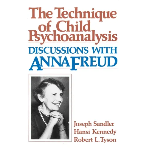Technique of Child Psychoanalysis: Discussions with Anna Freud