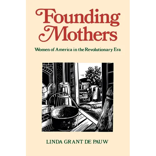 Founding Mothers: Women of America in the Revolutionary Era
