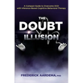 The Doubt Illusion: A Compact Guide to Overcome OCD with Inference-Based Cognitive Behavioral Therapy