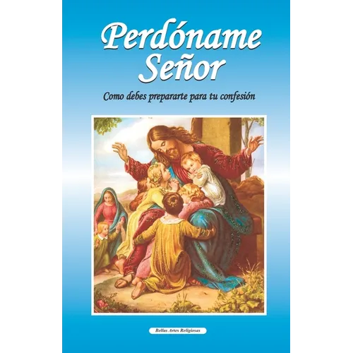 Perdóname Señor: Como debes prepararte para tu primera confesión