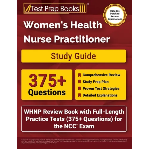 Women's Health Nurse Practitioner Study Guide: WHNP Review Book with Full-Length Practice Tests (375+ Questions) for the NCC Exam [Includes Detailed A
