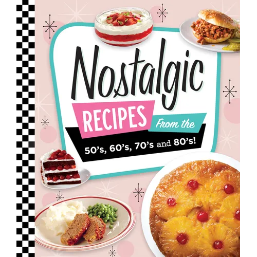 Nostalgic Recipes from the 50's, 60's, 70's and 80's!