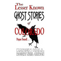 The Lesser Known Ghost Stories of Colorado Book 1 and 2