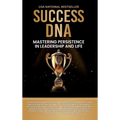 Success DNA: Mastering Persistence in Leadership and Life
