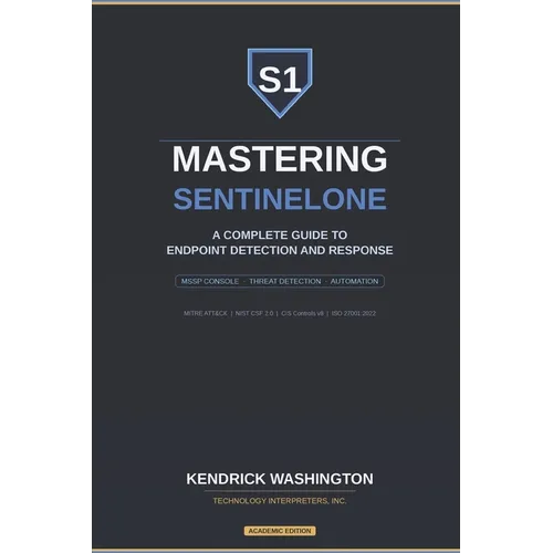 Mastering SentinelOne: A Complete Guide to Endpoint Detection and Response: From MSSP Console Management to Advanced Threat Detection, Response, and A