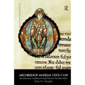 Archbishop Anselm 1093-1109: Bec Missionary, Canterbury Primate, Patriarch of Another World