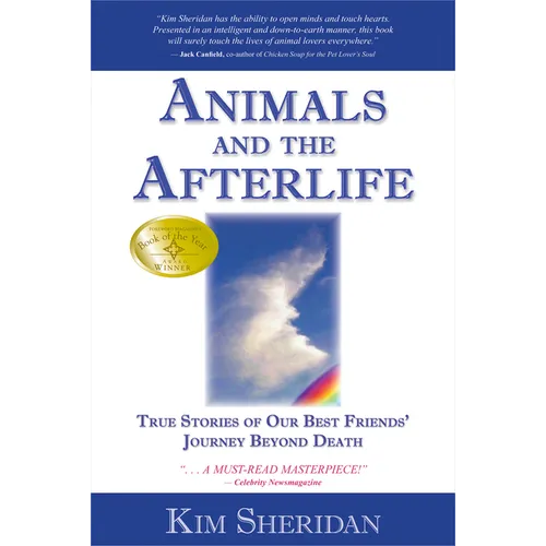 Animals and the Afterlife: True Stories of Our Best Friends' Journey Beyond Death