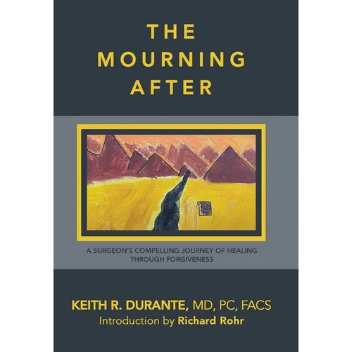 The Mourning After: A Surgeon's Compelling Journey of Healing Through Forgiveness