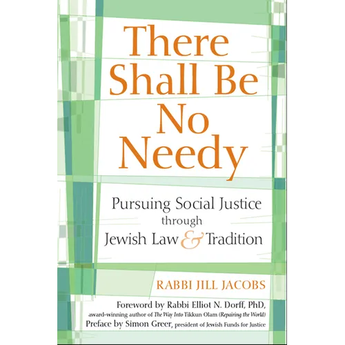 There Shall Be No Needy: Pursuing Social Justice Through Jewish Law and Tradition