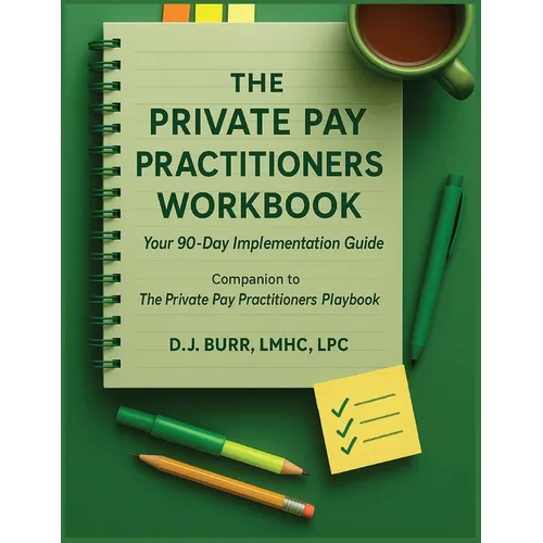 The Private Pay Practitioners Workbook: Companion to The Private Pay Practitioners Playbook