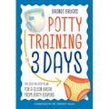 Potty Training in 3 Days: The Step-By-Step Plan for a Clean Break from Dirty Diapers