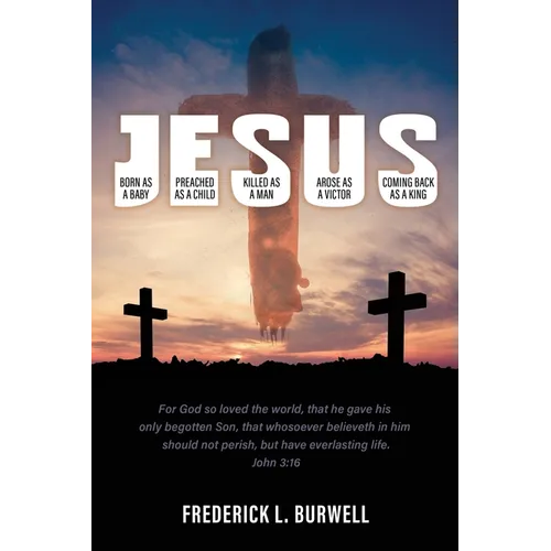 J-E-S-U-S: (Born as a Baby under the J. Preached as a child under the E. Killed as a man under the S. Arose as a victor under the U. Coming back as a