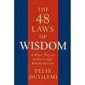The 48 Laws of Wisdom: A Wiser Way to Achieve and Retain Success