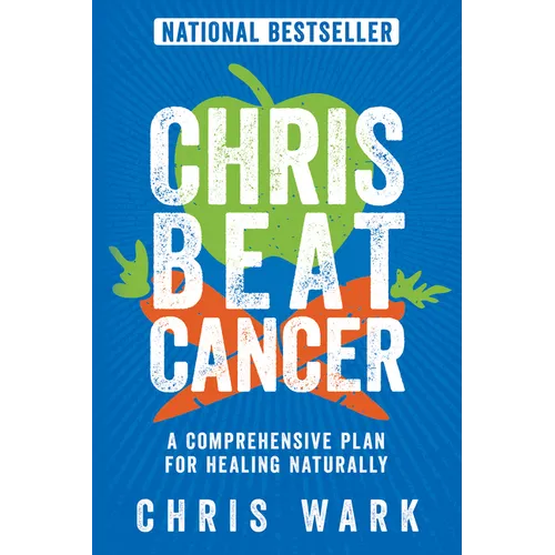 Chris Beat Cancer: A Comprehensive Plan for Healing Naturally