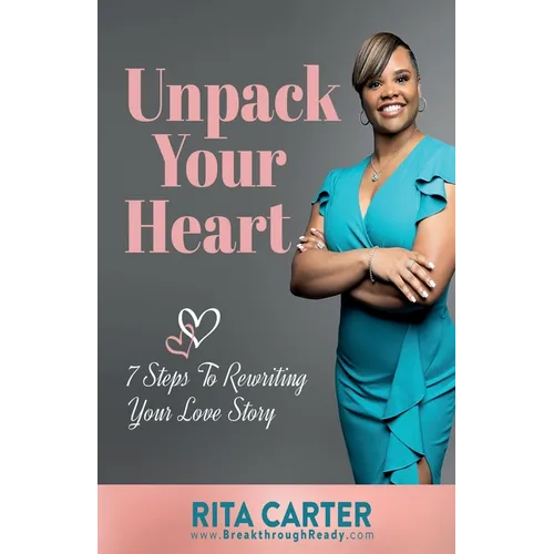 Unpack Your Heart: 7 Steps To Rewriting Your Love Story
