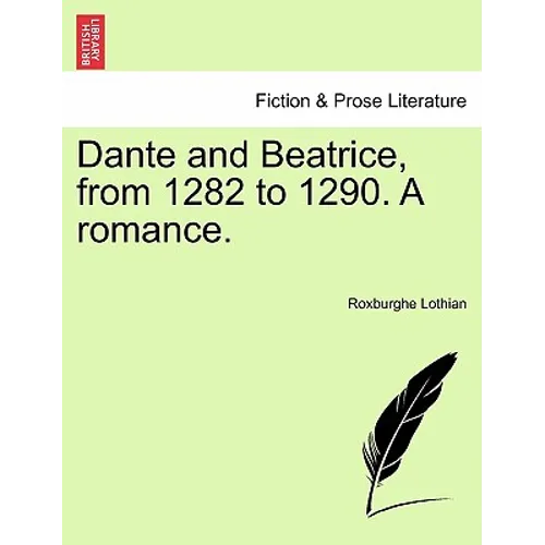 Dante and Beatrice, from 1282 to 1290. a Romance.