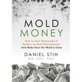 Mold Money: How to Save Thousands of Dollars on Mold Redmediation and Make Sure the Mold is Gone