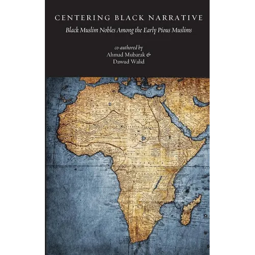 Centering Black Narrative: Black Muslim Nobles Among the Early Pious Muslims