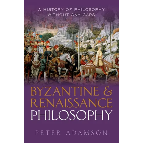 Byzantine and Renaissance Philosophy: A History of Philosophy Without Any Gaps, Volume 6