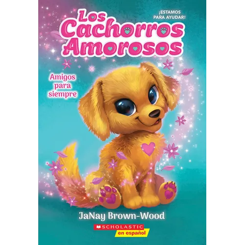 Los Cachorros Amorosos #1: Amigos Para Siempre (Love Puppies #1: Best Friends Furever): Volume 1