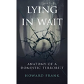 Lying In Wait: Anatomy of a Domestic Terrorist
