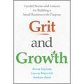 Grit and Growth: Candid Stories and Lessons for Building a Small Business with Purpose