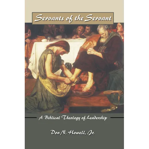 Servants of the Servant: A Biblical Theology of Leadership