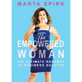 The Empowered Woman: The Ultimate Roadmap to Business Success