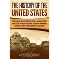 The History of the United States: A Captivating Guide to American History, Including Events Such as the American Revolution, French and Indian War, Bo