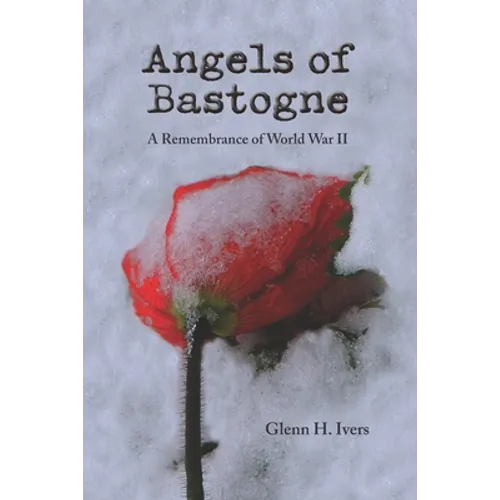 Angels of Bastogne: A Remembrance of World War II