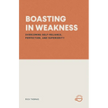 Boasting in Weakness: Overcoming Self-Reliance, Perfection, and Superiority