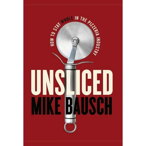 Unsliced: How to Stay Whole in the Pizzeria Industry