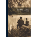 To My Sons