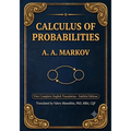 Markov's Calculus of Probabilities: The Foundational 1900 Text on Probability Theory and Markov Chains - First Complete English Translation (Faithful