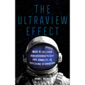 The Ultraview Effect: What We Can Learn from Astronauts about Awe, Humility, and Exploring the Unknown