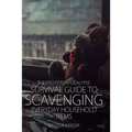 The Preppers Apocalypse Survival Guide to Scavenging Everyday Household Items