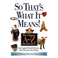 The So That's What It Means!: The Ultimate A to Z Resource