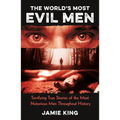 The World's Most Evil Men: Terrifying True Stories of the Most Notorious Men Throughout History