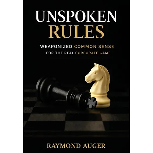 Unspoken Rules: Weaponized Common Sense for the Real Corporate Game