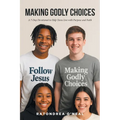Making Godly Choices: A 7-Day Devotional to Help Teens Live with Purpose and Faith