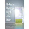 Hell in the Hallway, Light at the Door: How to Move Gracefully Through Change into Renewed and Abundant Life