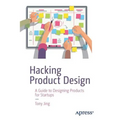 Hacking Product Design: A Guide to Designing Products for Startups