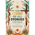 The Story of All Stories: A Story Bible for Young Catholics