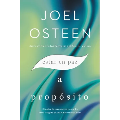 Estar en paz a propósito: El poder de permanecer tranquilo, firme y seguro en cualquier circunstancia