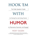 Hook 'em with Humor: The Public Speaker's Guide to Having Fun and Using Humor to Mesmerize, Fascinate, and Engage