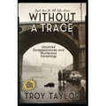 Without A Trace: Unsolved Disappearances and Mysterious Vanishings