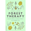 Forest Therapy: Seasonal Ways to Embrace Nature for a Happier You