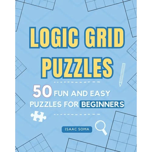Logic Grid Puzzles: 50 Fun and Easy Puzzles for Beginners