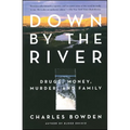 Down by the River: Drugs, Money, Murder, and Family