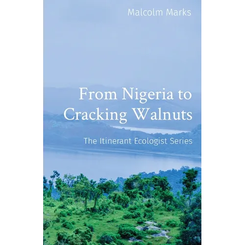 From Nigeria to Cracking Walnuts: The Itinerant Ecologist Series